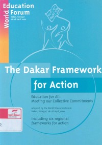 The Dakar framework for action: education for all, meeting our collective commitments. Adopted by the World Education Forum Dakar, Senegal, 26-28 April 2000, including six regional frameworks for action