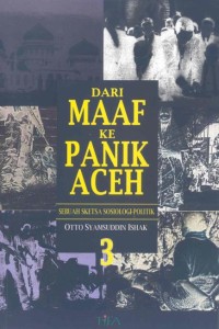 Dari maaf ke panik Aceh: sebuah sketsa sosiologi-politik, 3th edition