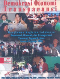 Demokrasi otonomi transparansi: rangkuman kegiatan lokakarya demokrasi, otonomi dan transparansi, Tarutung, Tapanuli Utara, Januari-Agustus 2002