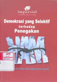 Demokrasi yang selektif terhadap penegakan HAM: laporan kondisi HAM Indonesia 2005