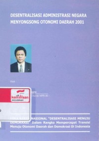 Desentralisasi administrasi negara menyongsong otonomi daerah 2001