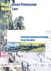 Desentralisasi pengelolaan wilayah laut: prosiding lokakarya regional pulau Sulawesi, Makassar, 12-14 Maret 2001