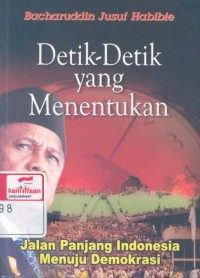 Detik-detik yang menentukan: jalan panjang Indonesia menuju demokrasi