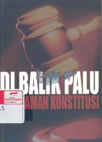 Di balik palu mahkamah konstitusi : telaah judicial review terhadap komisi pemberantasan korupsi