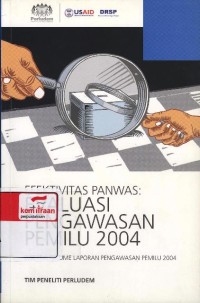 Efektivitas panwas : evaluasi pengawasan pemilu 2004: disertai resume laporan pengawasan pemilu 2004