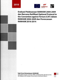 Evaluasi pelaksanaan RANHAM 2004-2009 dan rencana ratifikasi optional protocol to the convention against tortune (CAT) dalam RANHAM 2004-2009 dan perencanaan RANHAM 2010-2014