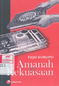 Fiqh korupsi : amanah vs kekuasaan