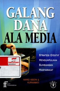 Galang dana ala media : strategi efektif mengumpulkan sumbangan masyarakat.