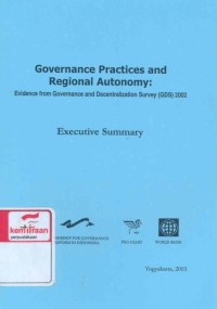 Governance practices and regional autonomy : evidence from governance and decentralization survey (GDS) 2002 executive summary