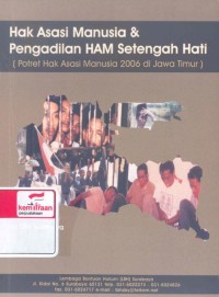 Hak asasi manusia dan pengadilan HAM setengah hati: potret hak asasi mannusia 2006 di Jawa Timur