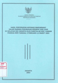 Hasil penyerapan aspirasi masyarakat dalam rangka perubahan keempat UUD 1945 di wilayah DKI Jakarta oleh panitia AD HOC I Badan Pekerja MPR tanggal 5 Februari-12 Maret 2002