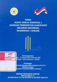 Hasil rapat kerja nasional I Asosiasi Pemerintah Kabupaten Seluruh Indonesia (Rakernas I Apkasi), diselenggarakan pada 31 Januari s/d 2 Pebruari 2001, tempat Hotel Indonesia-Jakarta