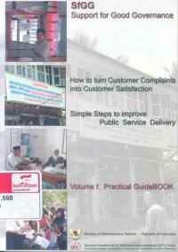 How to turn customer complaints into customer satisfaction: simple steps to improve public service delivery, Vol. 1: practical guidebook