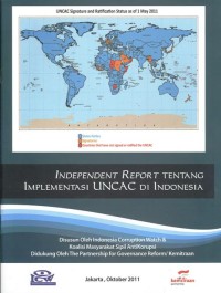 Independent report tentang implementasi UNCAC di Indonesia = Independent report implementation UNCAC in Indonesia