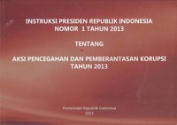 Instruksi Presiden Republik Indonesia Nomor 1 Tahun 2013 tentang Aksi Pencegahan dan Pemberantasan Korupsi Tahun 2013