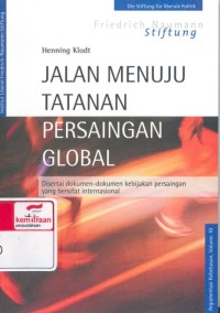 Jalan menuju tatanan persaingan global: disertai dokumen-dokumen kebijakan persaingan yang bersifat internasional