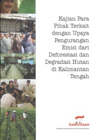 kajian Para Pihak Terkait dengan Upaya Pengurangan Emisi dari Deforestasi dan Degradasi Hutan di Kalimantan Tengah