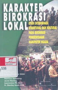 Karakter birokrasi lokal: studi determinasi struktural dan kultural pada birokrasi pemerintahan kabupaten Ngada