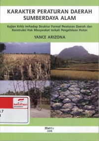 Karakter peraturan daerah sumberdaya alam: kajian kritis terhadap struktur formal peraturan daerah dan konstruksi hak masyarakat terkait pengelolaan hutan