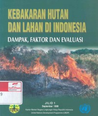 Kebakaran hutan dan lahan di Indonesia: dampak, faktor dan evaluasi serta rencana tindak penanggulangan bencana; jilid 1