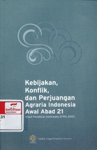 Kebijakan, Konflik dan Perjuangan Agraria Indonesia Awal Abad 21: hasil penelitian sistematis STPN 2012