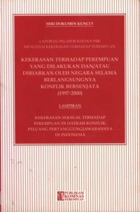 Kekerasan terhadap perempuan yang dilakukan dan/atau dibiarkan oleh negara selama berlangsungnya konflik bersenjata [1997-2000]: lampiran kekerasan seksual terhadap perempuan di daerah konflik: peluang pertanggungjawabannya di Indonesia