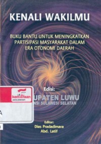 Kenali wakilmu: buku bantu untuk meningkatkan partisipasi masyarakat dalam era otonomi daerah; edisi kabupaten Luwu