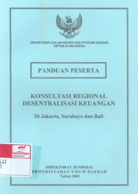 Konsultasi regional desentralisasi keuangan, di Jakarta, Surabaya dan Bali: panduan peserta