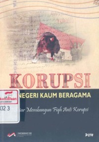 Korupsi di negeri kaum beragama : ikhtiar membangun fiqh anti korupsi