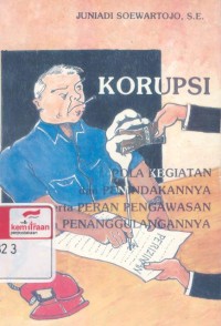 Korupsi : pola kegiatan dan penindakannya serta peran pengawasan dalam penanggulangannnya