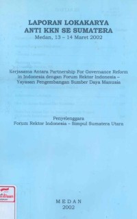 Laporan lokakarya anti kkn se sumatera Medan, 13-14 Maret 2002