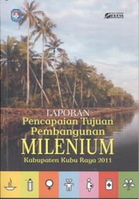 Laporan Pencapaian Tujuan Pembangunan Millenium Kabupaten Kubu Raya 2011