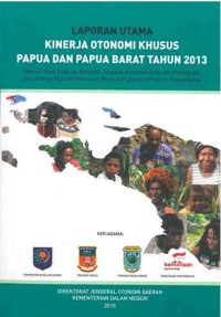 Laporan Utama Kinerja Otonomi Khusus Papua dan papua Barat Tahun 2013