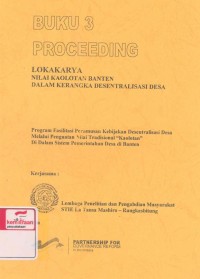 Lokakarya nilai kaolotan Banten dalam kerangka desentralisasi desa: program fasilitasi perumusan kebijakan desentralisasi desa melalui penguatan nilai tradisional 'kaolotan' di dalam sistem pemerintahan desa di Banten