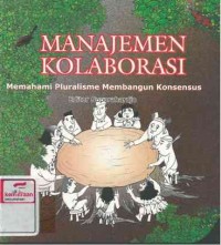 Manajemen kolaborasi : memahami pluralisme membangun konsensus