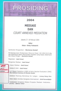 Mediasi dan court annexed mediation : prosiding rangkaian lokakarya terbatas masalah-masalah kepailitan dan wawasan hukum bisnis lainnya tahun 2004: Jakarta 17-18 Februari 2004