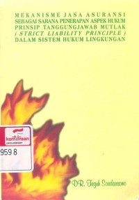 Mekanisme jasa asuransi sebagai sarana penerapan aspek hukum prinsip tanggungjawab mutlak (strict liability principle) dalam sistem hukum lingkungan nasional