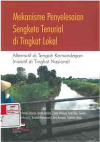 Mekanisme Penyelesaian Sengketa Tenurial di Tingkat LOkal: alternatif di tengahkemandegan inisiatif di tingkat nasional