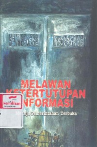 Melawan ketertutupan informasi, menuju pemerintahan terbuka