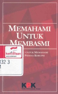 Memahami untuk membasmi: buku saku untuk memahami tindak pidana korupsi