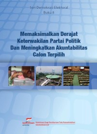 Memaksimalkan Derajat Keterwakilan Partai Politik dan Meningkatkan Akuntabilitas Calon Terpilih