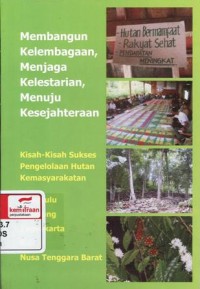 Membangun kelembagaan menjaga kelestarian menuju kesejahteraan : kisah-kisah sukses pengelolaan hutan kemasyarakatan Bengkkulu, Lampung, Yogyakarta, Bali, Nusa Tenggara Barat