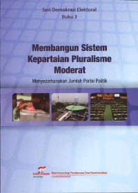 Membangun sistem kepartaian pluralisme moderat: menyederhanakan jumlah partai politik