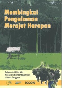 Membingkai Pengalaman Merajut Harapan: belajar dari mitra MFP mengelola sumberdaya hutan di Nusa Tenggara