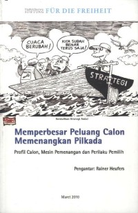 Memperbesar Peluang Calon Memenangkan Pilkada: profil calon, mesin pemenangan dan perilaku pemilih