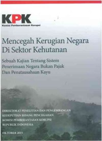 Mencegah Kerugian Negara di Sektor Kehutanan: sebuah kajian tentang sistem penerimaan negara bukan pajak dan penatausahaan kayu