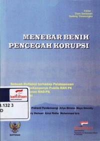 Menebar benih pencegah korupsi: sebuah refleksi terhadap pelaksanaan konsultasi dan kampanye publik RAN PK dan penyusunan RAD-PK di 11 provinsi