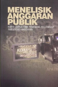 Menelisik Anggaran Publik: karya jurnalisme pemenang fellowship investigasi anggaran