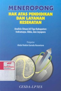 Meneropong hak atas pendidikan dan layanan kesehatan: analisis situasi di tiga kabupaten: Indramayu, Sikka dan Jayapura