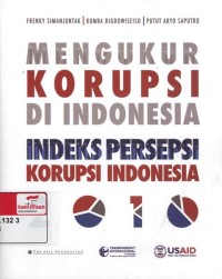 Mengukur korupsi di Indonesia : indeks persepsi korupsi Indonesia 2010